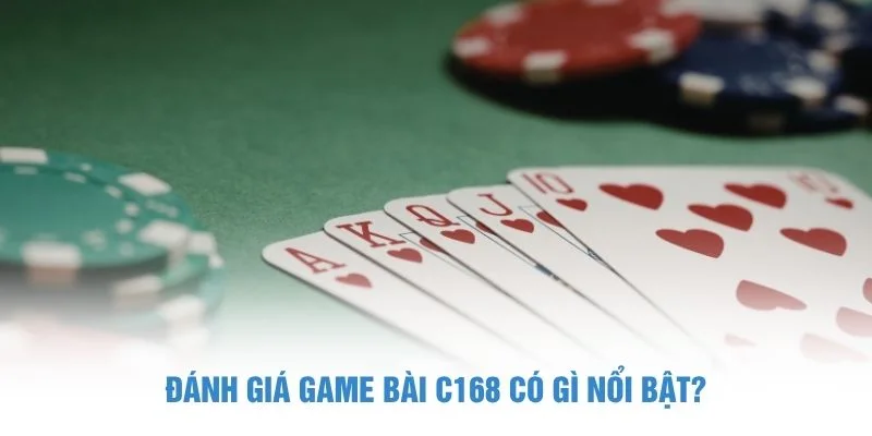 Đánh giá game bài C168 có gì nổi bật?