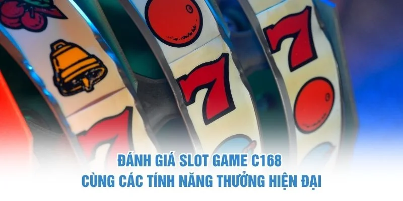 Đánh giá slot game C168 cùng các tính năng thưởng hiện đại
